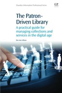 The Patron-Driven Library: A Practical Guide for