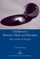 Childhood as Memory, Myth and Metaphor: Proust,