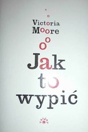 Jak to wypić - Victoria Moore