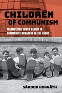 Children of Communism: Politicizing Youth Revolt