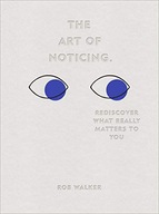 The Art of Noticing: Rediscover What Really