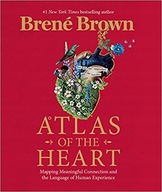 ATLAS OF THE HEART MAPPING MEANINGFUL Brené Brown