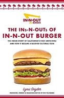 The Ins-N-Outs of In-N-Out Burger: The Inside Story of California's First