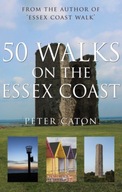 50 Walks on the Essex Coast / Peter Caton