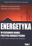 ENERGETYKA W KIERUNKU NOWEJ POLITYKI... T.2 - RED. RADOSŁAW SZCZERBOWSKI