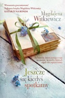 JESZCZE SIĘ KIEDYŚ SPOTKAMY, MAGDALENA WITKIEWICZ