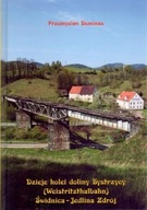 Dzieje kolei doliny Bystrzycy (Weistritzhalbahn) Świdnica-Jedlina Zdrój