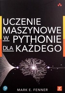 UCZENIE MASZYNOWE W PYTHONIE DLA KAŻDEGO - Mark Fe