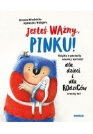 JESTEŚ WAŻNY PINKU KSIĄŻKA O POCZUCIU WŁASNEJ WART