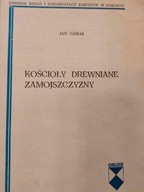 Jan Górak KOŚCIOŁY DREWNIANE ZAMOJSZCZYZNY