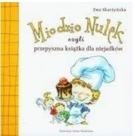 Miodzio Nulek czyli przepyszna książka dla niejadków Ewa Skarżyńska
