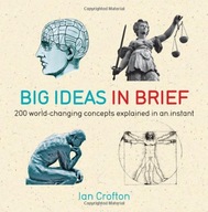 Big Ideas in Brief: 200 World-Changing Concepts