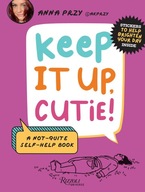 Keep It Up, Cutie!: A Not-Quite Self-Help Book Przy, Anna