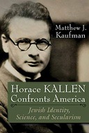 Horace Kallen Confronts America: Jewish Identity,