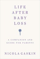 Life After Baby Loss: A Companion and Guide for