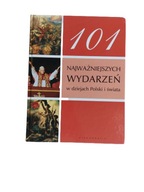 101 najważniejszych wydarzeń w dziejach Polski i ś
