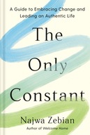 The Only Constant: A Guide to Embracing Change and Leading an Authentic