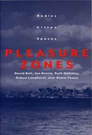 Pleasure Zones: Bodies, Cities, Spaces Bell David