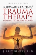 Forward-Facing(R) Trauma Therapy - Second Edition J ERIC GENTRY