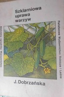 Szklarniowa uprawa warzyw - Józefa Dobrzańska