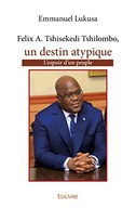 Felix Tshisekedi, un destin atypique (French Edition) Lukusa, Emmanuel