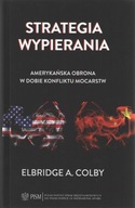 Strategia wypierania. Amerykańska obrona w dobie konfliktu mocarstw - Elbri