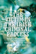 The Victim in the Irish Criminal Process / Shane Kilcommins
