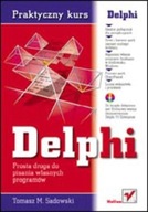 DELPHI. PROSTA DROGA DO PISANIA WŁASNYCH PROGRAMÓW TOMASZ M. SADOWSKI