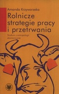 Rolnicze strategie pracy i przetrwania Amanda Krzyworzeka