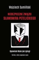 NIEBEZPIECZNE ZWIĄZKI SŁAWOMIRA PETELICKIEGO WOJCIECH SUMLIŃSKI