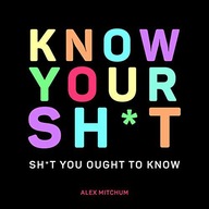 KNOW YOUR SH*T: SH*T YOU SHOULD KNOW - Alex Mitchum [KSIĄŻKA]