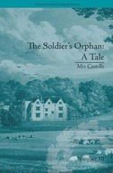 The Soldier s Orphan: A Tale: by Mrs Costello