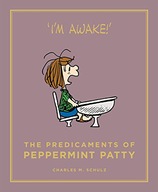 THE PREDICAMENTS OF PEPPERMINT PATTY: PEANUTS GUIDE TO LIFE - Charles M. Sc