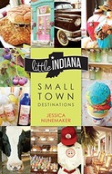 Little Indiana: Small Town Destinations Nunemaker