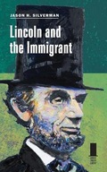 Lincoln and the Immigrant Silverman Jason H.