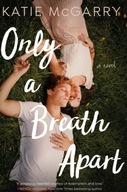 Only a Breath Apart: A Novel McGarry Katie