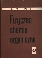 FIZYCZNA CHEMIA ORGANICZNA - JACK HINE
