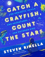 Catch a Crayfish, Count the Stars: Fun Projects, Skills, and Adventures for