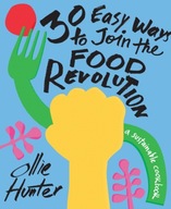 30 Easy Ways to Join the Food Revolution: A