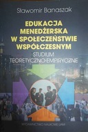 EDUKACJA MENEDŻERSKA W SPOŁECZEŃSTWIE WSPÓŁCZESNYM