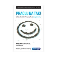 PRACUJ NA TAK! Jak zbudowaliśmy firmę opartą na zaangażowaniu - Paweł Kubis