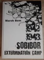 Sobibor Extermination Camp 1942-1943 Marek Bem