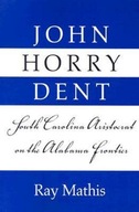 John Horry Dent: South Carolina Aristocrat On