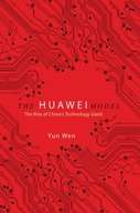The Huawei Model: The Rise of China s Technology