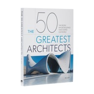 The 50 Greatest Architects: The People Whose