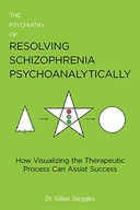 The Psychiatry of Resolving Schizophrenia