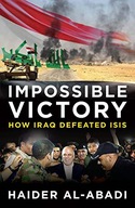 IMPOSSIBLE VICTORY: HOW IRAQ DEFEATED ISIS - Haider al-Abadi [KSIĄŻKA]
