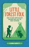 Little Forest Folk: How to Raise Happy, Healthy