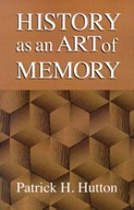 History as an Art of Memory Hutton Patrick H.