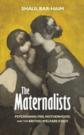 The Maternalists: Psychoanalysis, Motherhood, and